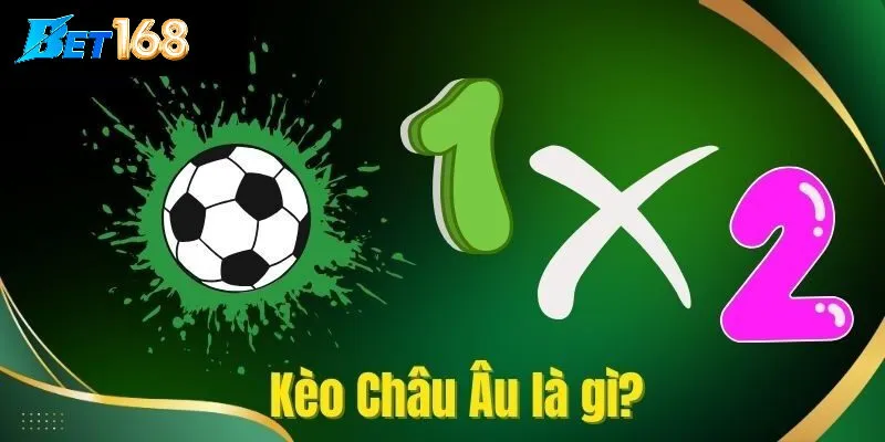 Kèo Châu Âu - Cách nhìn toàn diện trong cá cược thể thao