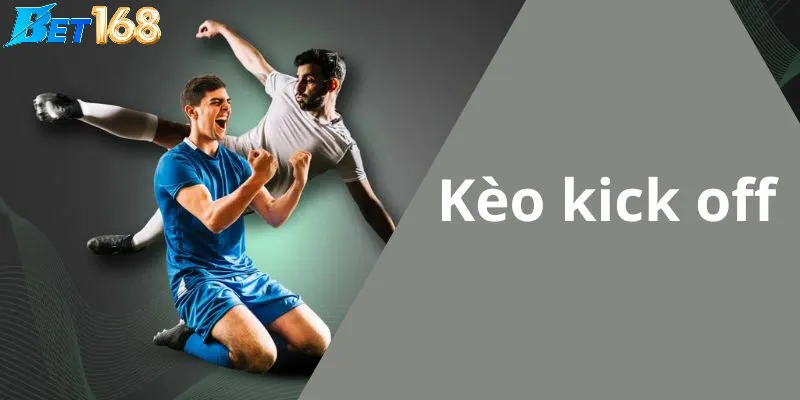 Kèo kick off – Khái niệm mới lạ trong làng cá cược thể thao