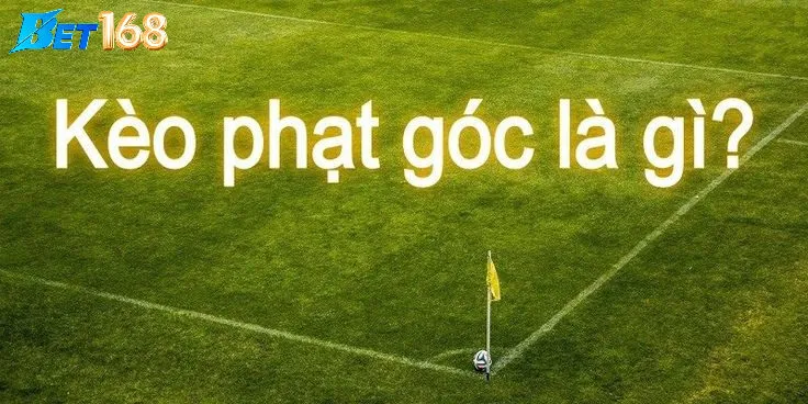 Kèo phạt góc là gì? Tại sao lại thu hút người chơi vậy?