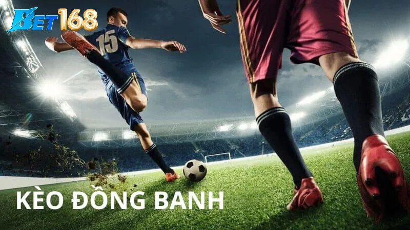 Khái niệm cơ bản về kèo đồng banh là gì