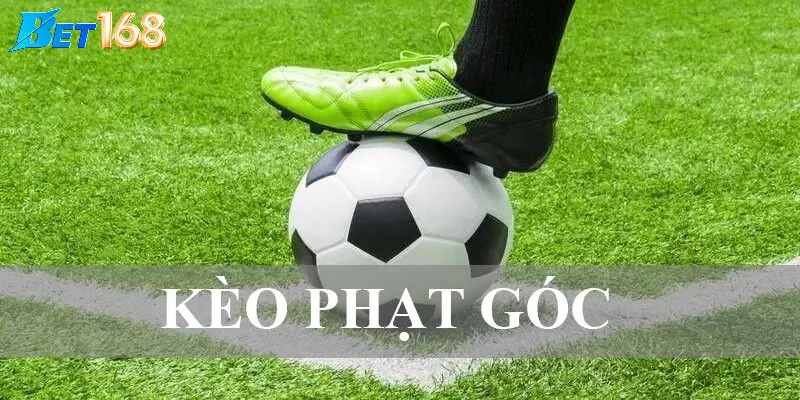 Kèo phạt góc – Tìm hiểu cách chơi thông minh cùng Bet168