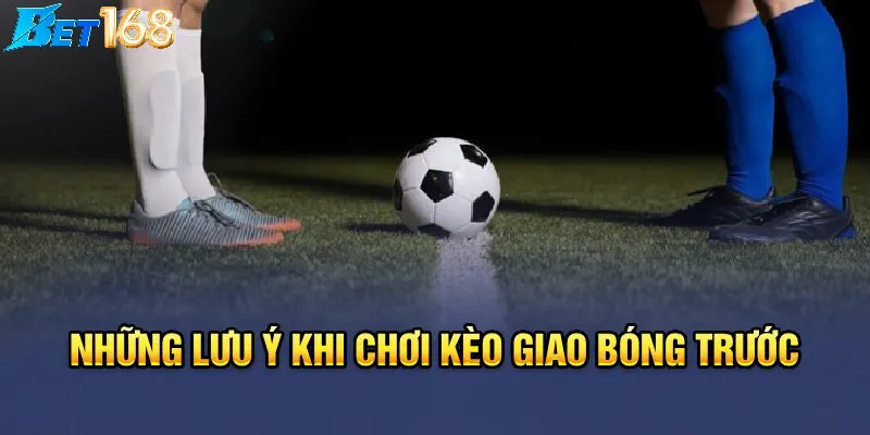 Những lưu ý quan trọng khi chơi Kèo kick off