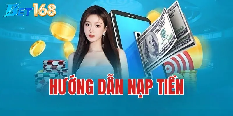 Các Bước Thực Hiện Nạp Tiền Bet168