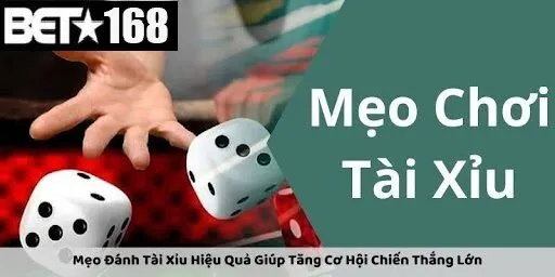 Mẹo Chơi Tài Xỉu Bet168 Dễ Thắng - Bí quyết cho mọi ván cược