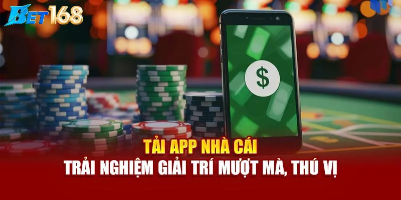 Lý Do Nên Tải App Bet168 Ngay Hôm Nay