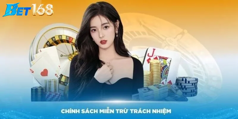 Miễn Trừ Trách Nhiệm Tại Bet168 Là Gì?