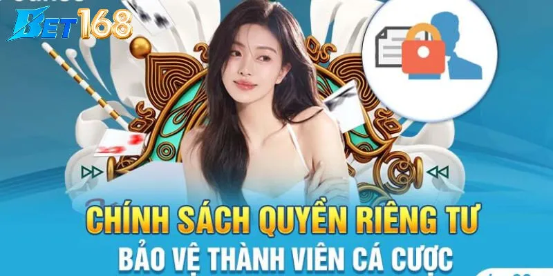 Quyền Riêng Tư Bet168: Cam Kết Bảo Vệ Thông Tin Người Dùng